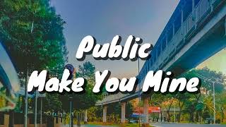 Public - Make You Mine (Lyrics)