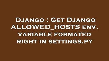 Django : Get Django ALLOWED_HOSTS env. variable formated right in settings.py