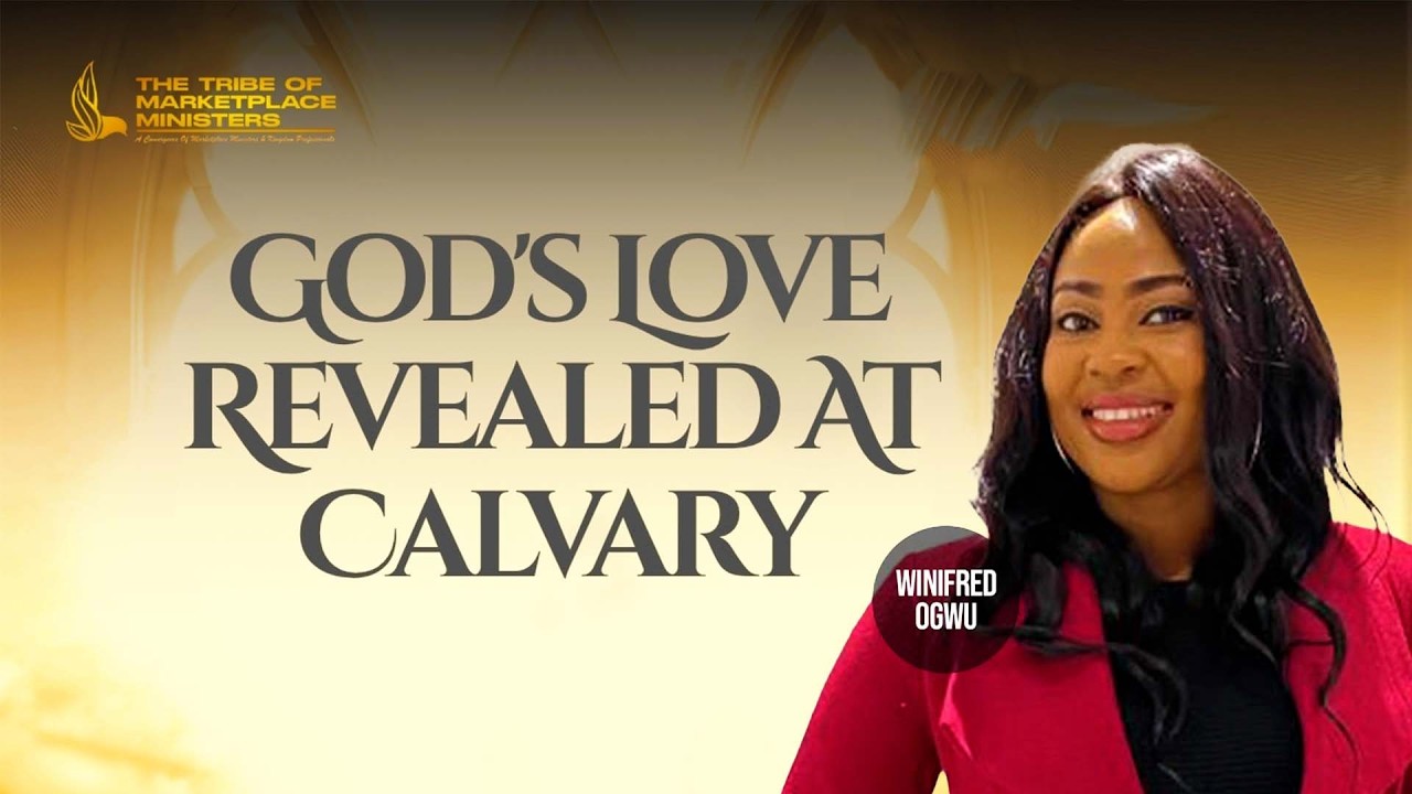 God’s Love Revealed At Calvary | Powerful Teaching By Winifred Ogwu