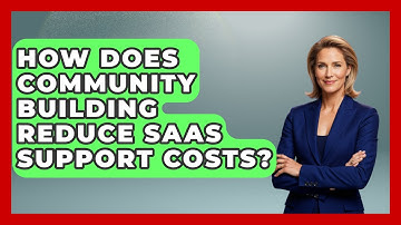 How Does Community Building Reduce SaaS Support Costs? - The SaaS Pros Breakdown