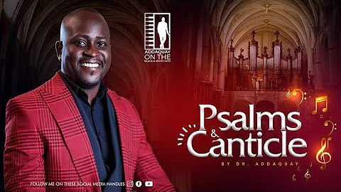 PSALMS AND CANTICLE --- DR. ADDAQUAY