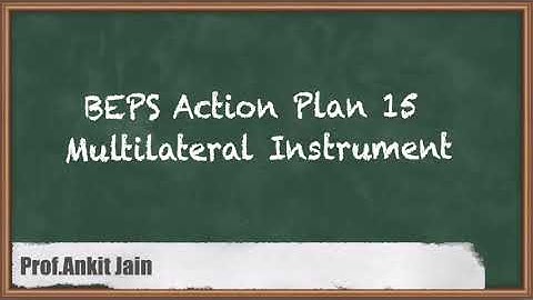BEPS Action Plan 15: Multilateral Instrument - Fundamental of BEPS