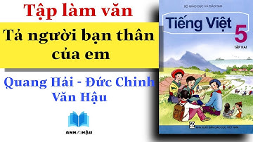 Tập làm văn Lớp 5 | Tả người bạn thân của em | Quang Hải - Đức Chinh - Văn Hậu