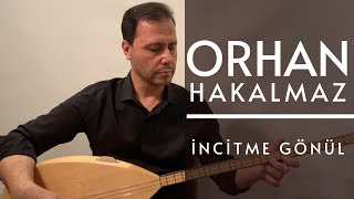 Orhan Hakalmaz - İncitme Gönül Resimi