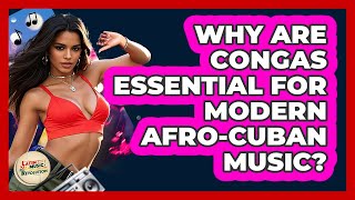 Why Are Congas Essential For Modern Afro-Cuban Music? - Latin Music Revolution