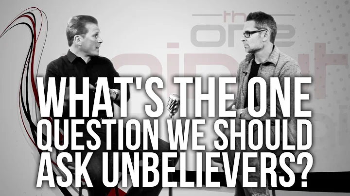 453. What's The One Question We Should Ask Unbelie...