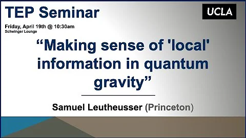 Samuel Leutheusser (Princeton), "Making sense of 'local' information in quantum gravity" - DayDayNews