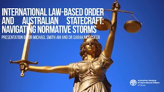 International Law-Based Order And Australian Statecraft - Navigating Normative Storms