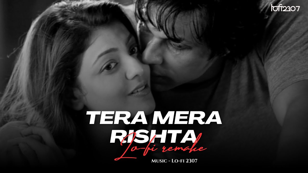 Tera Mera Rishta Cover Lo fi 2307 flip Slowed  Lo fi Mix  Use Earphones  Bollywood Lofi