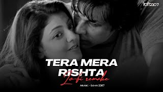 Video thumbnail of "Tera Mera Rishta Cover (Lo-fi 2307 flip) Slowed & Lo-fi Mix | Use Earphones | Bollywood Lofi"