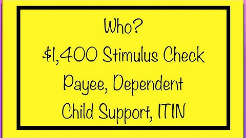 Who? $1,400 Stimulus Check - Payee, Dependent, Child Support, ITIN