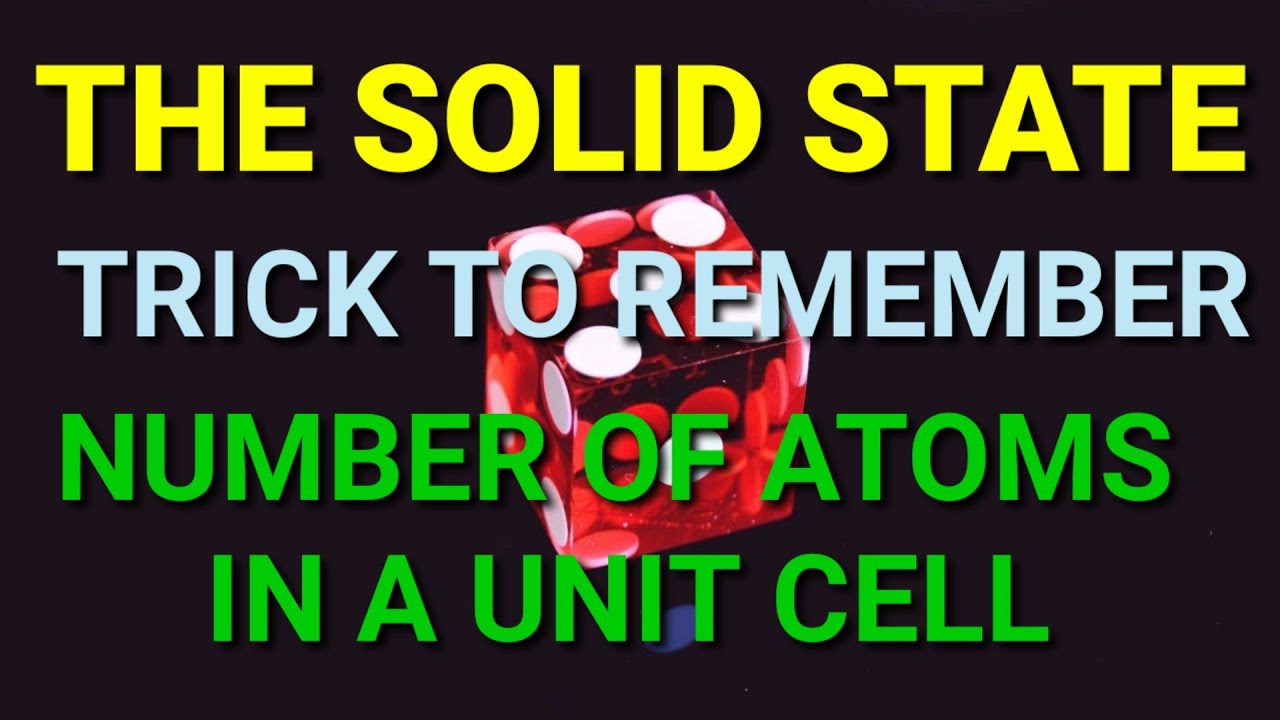 THE SOLID STATE (TRICK TO REMEMBER NUMBER OF ATOMS IN A UNIT CELL ...