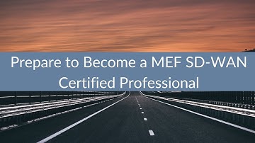 Prepare to Become a MEF SD WAN Certified Professional
