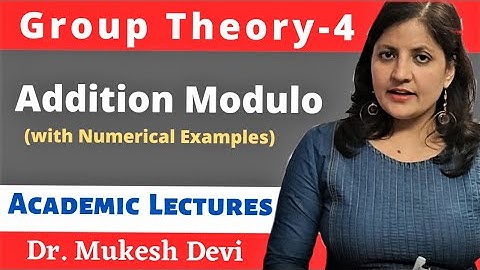 Addition Modulo || Group Theory : Part - 4 || Mathematics || Academic Lectures