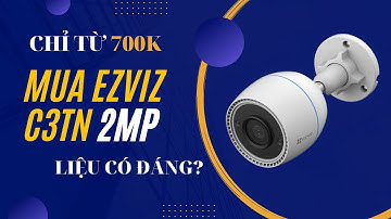 Mua Camera Ngoài Trời EZVIZ C3TN 2MP 1080P Chỉ từ 700K Liệu Có Đáng??? Quá Trời Tính Năng Hay Ho