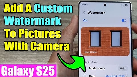 Galaxy S25/S25+/Ultra: How to Add A Custom Watermark To Pictures With Camera