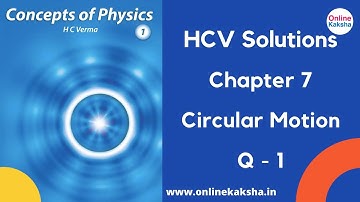 Q 1 Chapter 7 Circular Motion HCV Solutions Online Kaksha