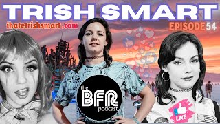 The BFR Podcast - Episode 54 - Trish Smart AS SEEN ON KILL TONY