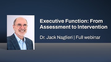 Executive Function: From Assessment to Intervention | Dr. Jack Naglieri Full Webinar