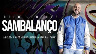 Belo Future Sambalanço - A Beleza É Você Menina Menina Carolina Como?