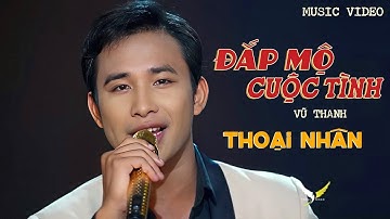 Bài Hát Mới Đang HOT 🔥🔥🔥 | Đắp Mộ Cuộc Tình | Thoại Nhân