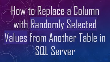How to Replace a Column with Randomly Selected Values from Another Table in SQL Server