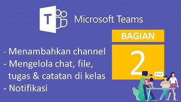 Microsoft Teams (Bagian 2 : Menambahkan Channel, Mengelola Chat File Tugas, Catatan dan Notifikasi)