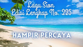 225  HAMPIR PERCAYA || LAGU SION ||