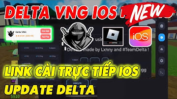 Link Cài trực Tiếp DELTA VNG IOS không cần Esign, ksign | Cách cài hack roblox krnl vng mới nhất