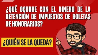 Boletas de honorarios, qué ocurre con la retención, quien se la queda