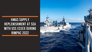 HMAS Supply Replenishment at Sea with USS Essex during RIMPAC 2022