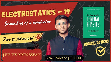 Grounding  +  Irodov Solutions | Electrostatics -19 | JEE EXPRESSWAY | IITIAN NAKUL SAXENA