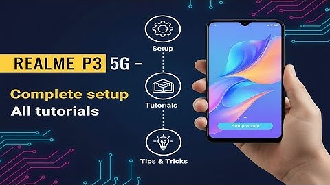 Realme P3 5G – Complete setup & All tutorials