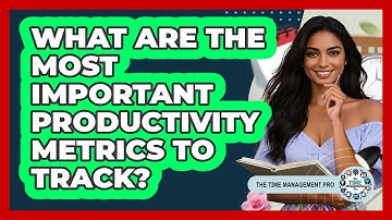 What Are The Most Important Productivity Metrics To Track? - The Time Management Pro