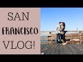 SAN FRANCISCO VLOG! [We saw more than we wanted to..]