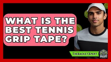 What Is The Best Tennis Grip Tape? - The Racket Xpert