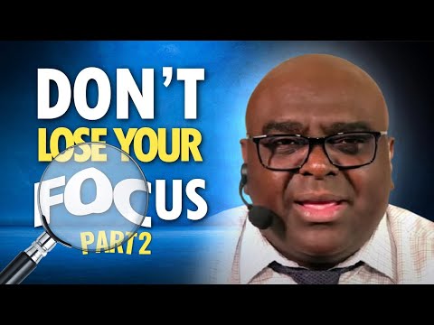 DON'T Lose FOCUS - Part 2