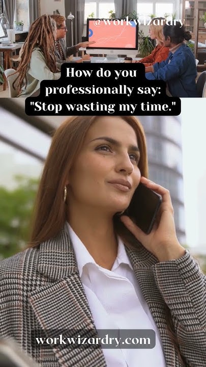 8-ways-to-say-stop-wasting-my-time-professionally-professional