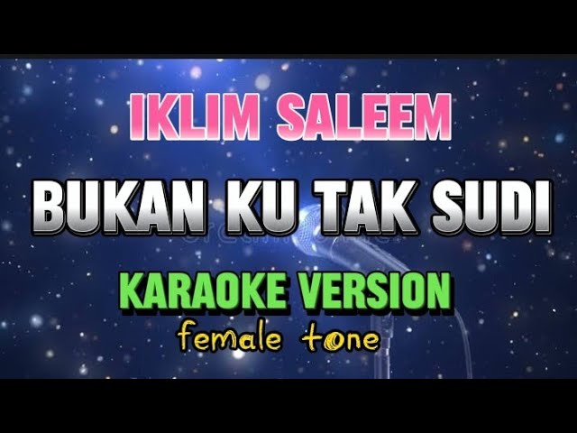 Bukan Ku Tak Sudi - Iklim Saleem (Karaoke) Female tone class=