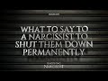 What To Say To A Narcissist To Shut Them Down Permanently.