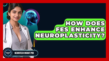 How Does FES Enhance Neuroplasticity? - Neurotech Insight Pro