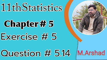 11th Statistics || Chapter # 5 || Exercise # 5 || Question # 5.14 || Urdu / Hindi