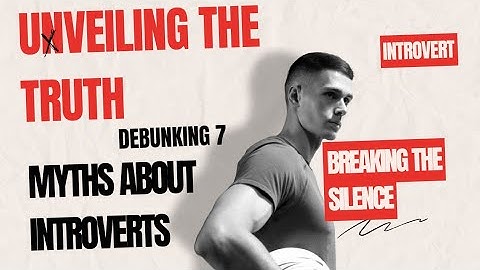 Breaking the Silence: Dispelling 7 Common Myths About Introverts