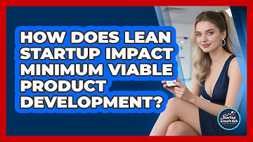 How Does Lean Startup Impact Minimum Viable Product Development? - The Startup Growth Hub