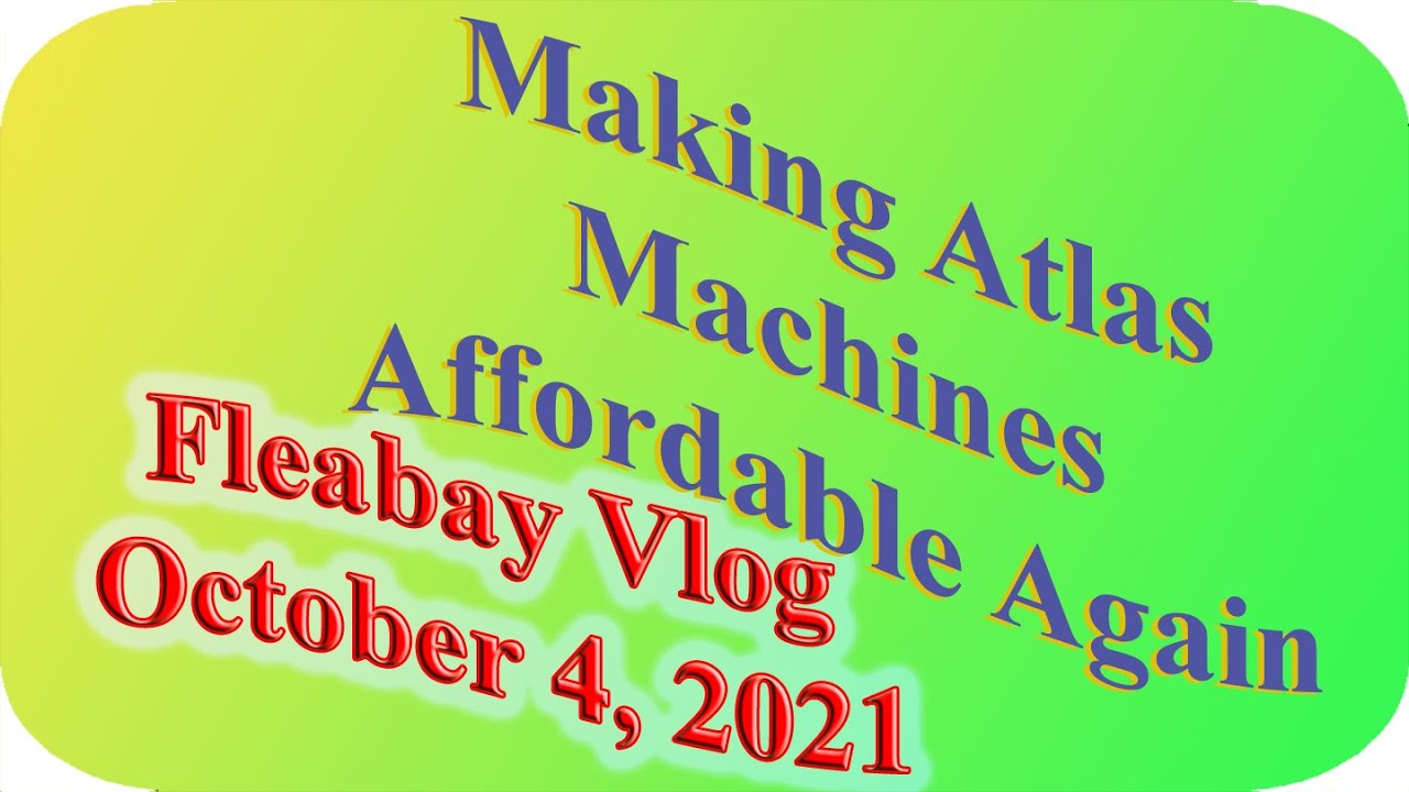 Making Atlas Machines Affordable Again: Fleabay Edition October 4, 2021