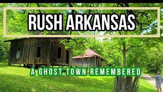 Rush Arkansas | A Ghost Town to Remember