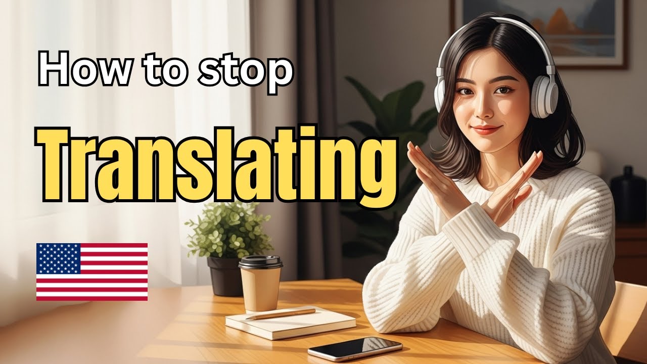 Stop Translating in Your Head | How to Think in English Naturally | English Podcast for Learning