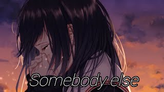 [ Nightcore ]→ Somebody Else (Lyrics)