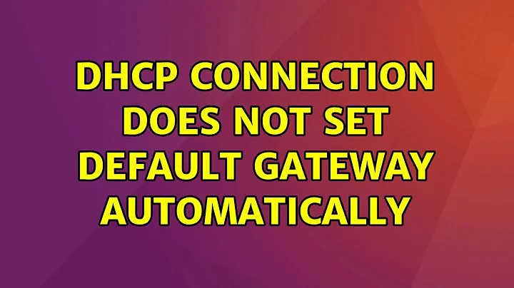 Ubuntu: DHCP connection does not set default gateway automatically (2 Solutions!!)