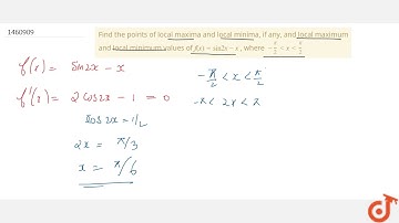 Find the points of local maxima and local minima, if any, and local maximum and local minimum va...